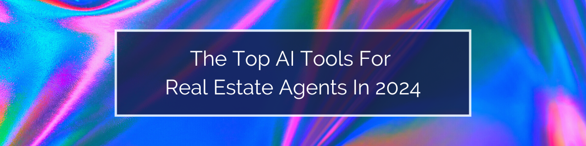 Top AI Tools for Real Estate Agents In 2024